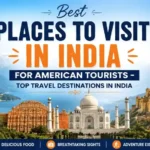 Best Places to Visit in India for American Tourists – Top Travel Destinations in India